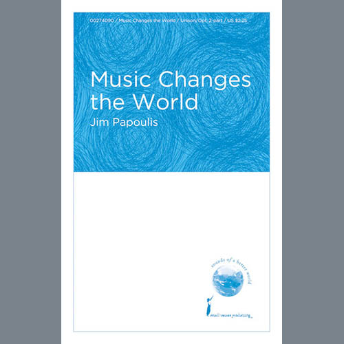Jim Papoulis, Music Changes The World, 2-Part Choir