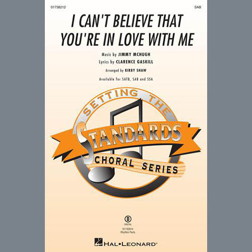 Jimmy McHugh, I Can't Believe That You're In Love With Me (arr. Kirby Shaw), SSA Choir