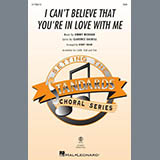 Download Jimmy McHugh I Can't Believe That You're In Love With Me (arr. Kirby Shaw) sheet music and printable PDF music notes