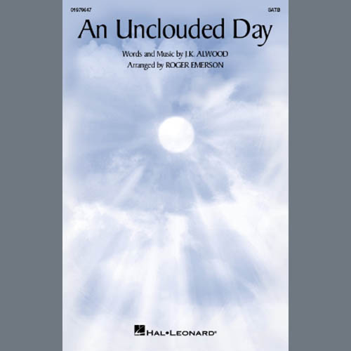 J.K. Alwood, An Unclouded Day (arr. Roger Emerson), SATB Choir