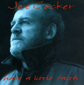 Joe Cocker, Have A Little Faith In Me, Lyrics & Chords