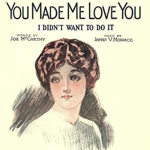 Joe McCarthy, You Made Me Love You (I Didn't Want To Do It), Real Book - Melody, Lyrics & Chords - C Instruments