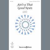 Download John Leavitt Ain't-A That Good News sheet music and printable PDF music notes
