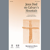 Download John Leavitt Jesus Died On Calvary's Mountain sheet music and printable PDF music notes