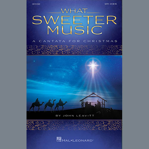 John Leavitt, What Sweeter Music (A Cantata for Christmas), SATB Choir