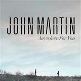 Download John Martin Anywhere For You sheet music and printable PDF music notes