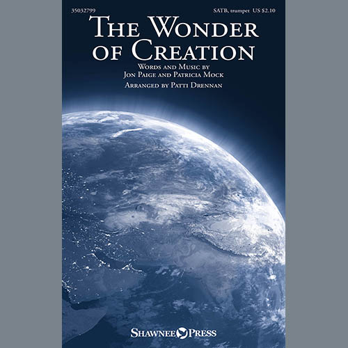 Jon Paige and Patricia Mock, The Wonder Of Creation (arr. Patti Drennan), SATB Choir