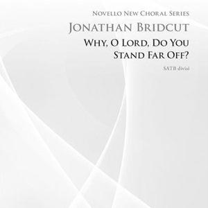 Jonathan Bridcut, Why, O Lord Do You Stand So Far Off, SATB Choir