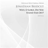 Download Jonathan Bridcut Why, O Lord Do You Stand So Far Off sheet music and printable PDF music notes