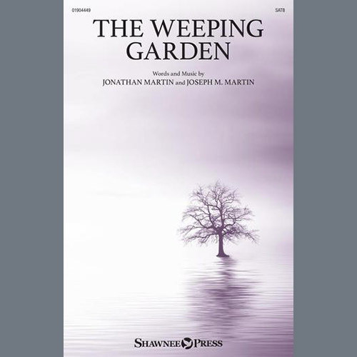 Jonathan Martin and Joseph M. Martin, The Weeping Garden, SATB Choir