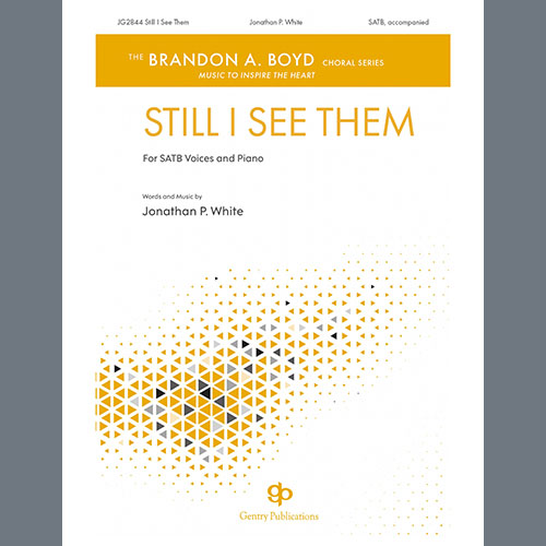 Jonathan P. White, Still, I See Them, SATB Choir