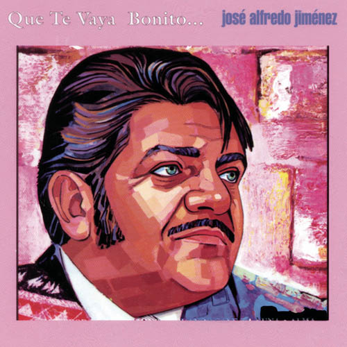 Jose Alfredo Jimenez Jose Alfredo Jimenez, Que Te Vaya Bonito, Piano, Vocal & Guitar Chords (Right-Hand Melody)
