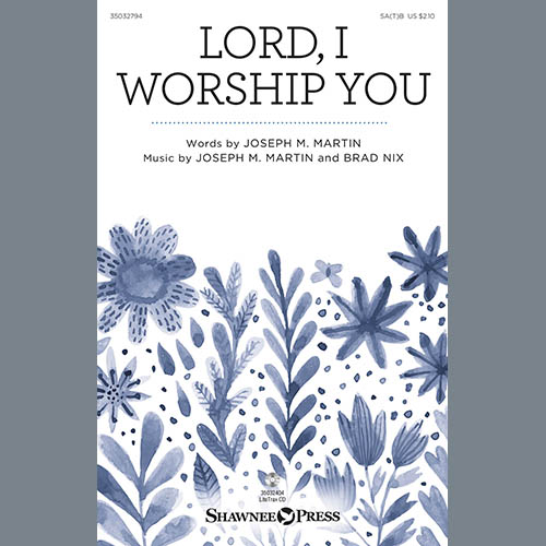 Joseph M. Martin & Brad Nix, Lord, I Worship You, SATB Choir