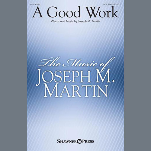 Joseph M. Martin, A Good Work, SATB Choir