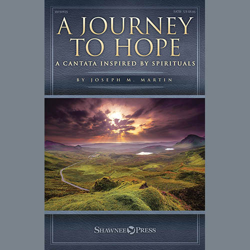 Joseph M. Martin, A Journey To Hope (A Cantata Inspired By Spirituals), SATB Choir