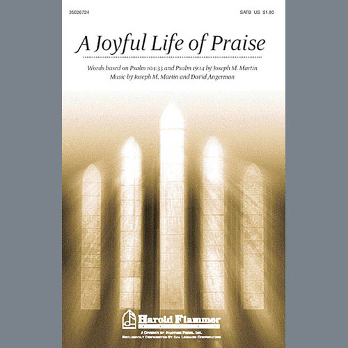 Joseph M. Martin, A Joyful Life Of Praise, SATB
