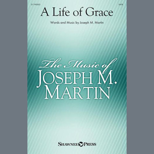 Joseph M. Martin, A Life Of Grace, SATB Choir