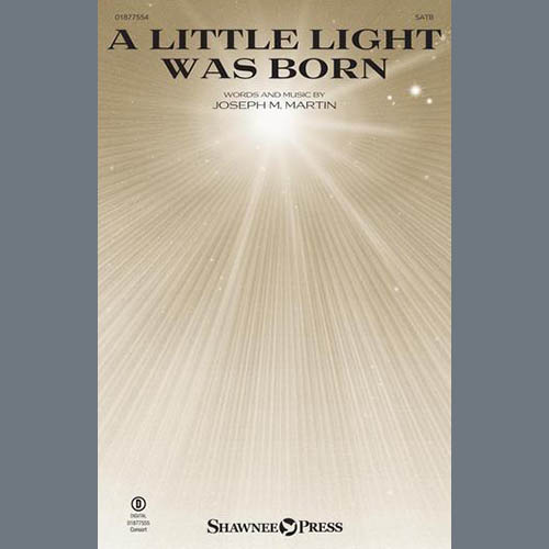 Joseph M. Martin Joseph M. Martin, A Little Light Was Born, SATB Choir