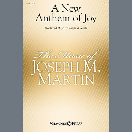 Joseph M. Martin Joseph M. Martin, A New Anthem Of Joy, SATB Choir