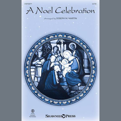 Joseph M. Martin Joseph M. Martin, A Noel Celebration, SATB Choir