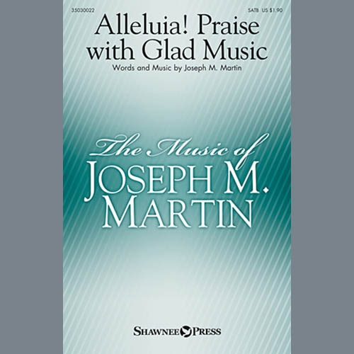 Joseph M. Martin, Alleluia! Praise With Glad Music, SATB