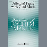 Download Joseph M. Martin Alleluia! Praise With Glad Music sheet music and printable PDF music notes