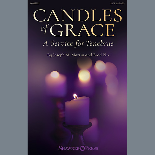 Joseph M. Martin and Brad Nix, Candles Of Grace (A Service for Tenebrae), SATB Choir
