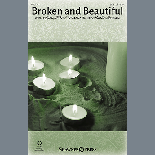 Joseph M. Martin and Heather Sorenson, Broken And Beautiful, SATB Choir