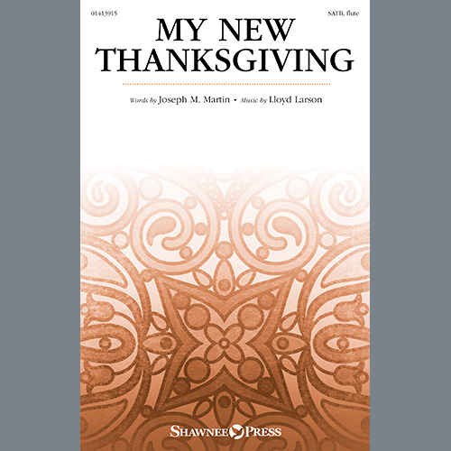 Joseph M. Martin and Lloyd Larson, My New Thanksgiving, SATB Choir