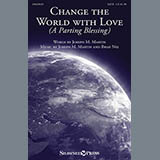 Download Joseph M. Martin Change The World With Love (A Parting Blessing) sheet music and printable PDF music notes