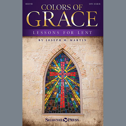 Joseph M. Martin, Colors of Grace - Lessons for Lent (New Edition), SATB Choir