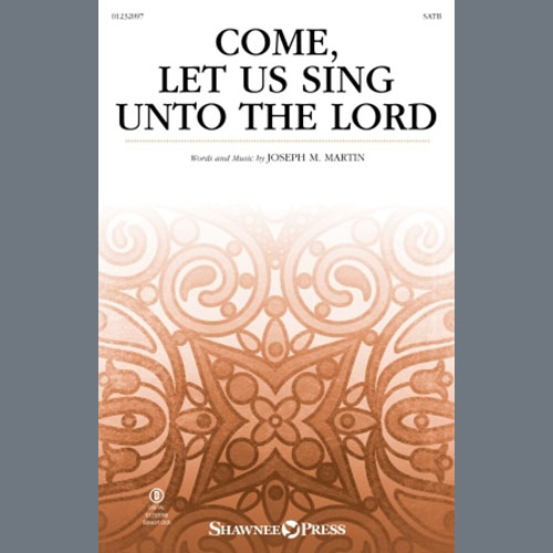 Joseph M. Martin, Come, Let Us Sing Unto The Lord, SATB Choir