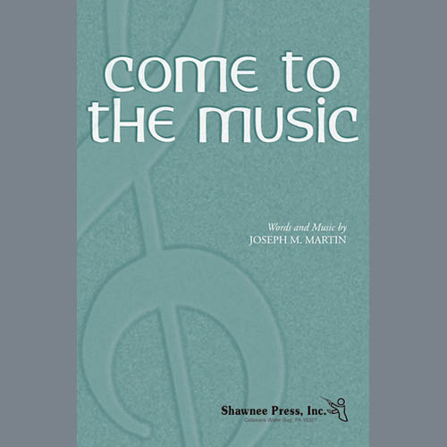 Joseph M. Martin, Come To The Music, SAB