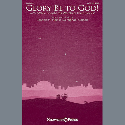 Joseph M. Martin, Glory Be To God! (With While Shepherds Watched Their Flocks), SATB