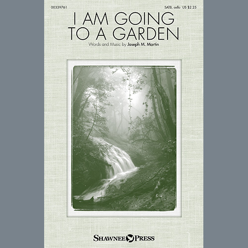 Joseph M. Martin, I Am Going To A Garden, SATB Choir