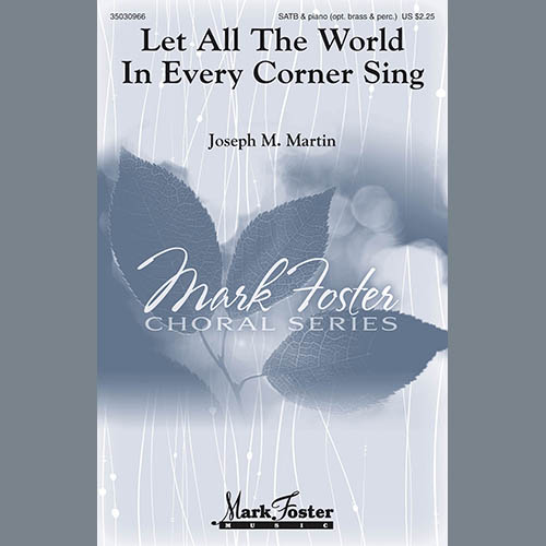 Joseph M. Martin, Let All The World In Every Corner Sing, SATB