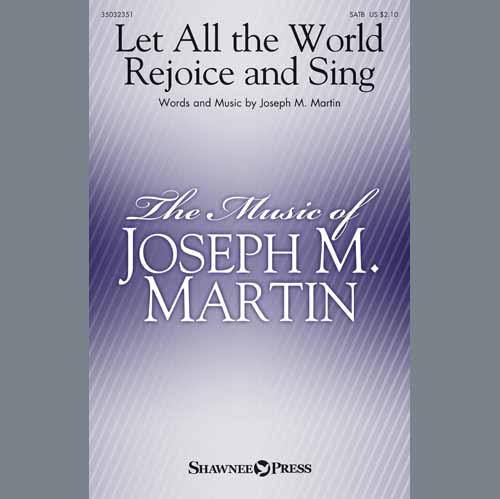 Joseph M. Martin, Let All The World Rejoice And Sing, SATB