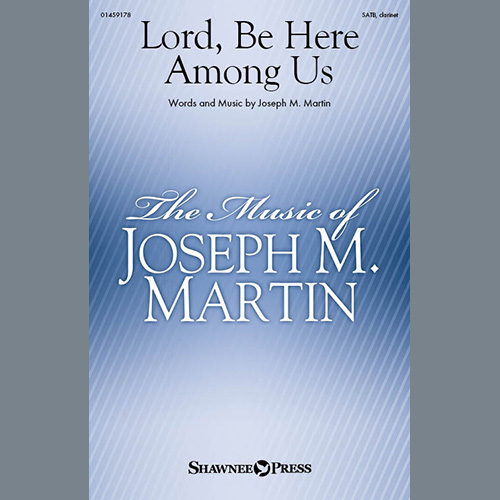 Joseph M. Martin, Lord, Be Here Among Us, SATB Choir