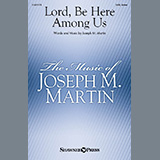 Download Joseph M. Martin Lord, Be Here Among Us sheet music and printable PDF music notes