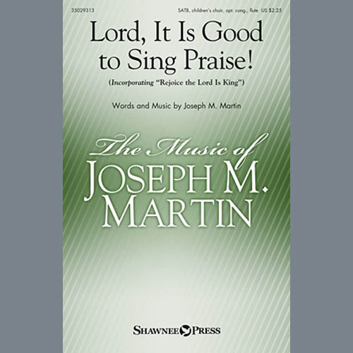Joseph M. Martin, Lord, It Is Good To Sing Praise!, SATB