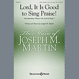 Download Joseph M. Martin Lord, It Is Good To Sing Praise! sheet music and printable PDF music notes
