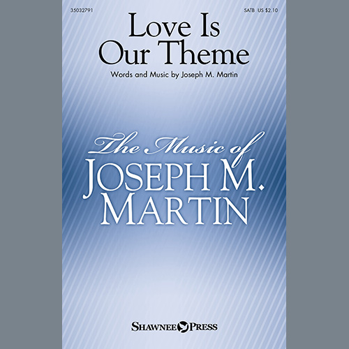 Joseph M. Martin Joseph M. Martin, Love Is Our Theme, SATB Choir