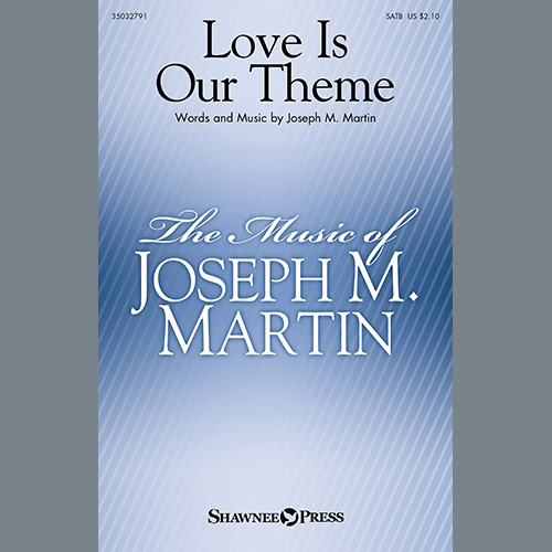 Joseph M. Martin, Love Is Our Theme, SATB Choir