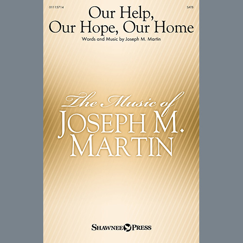 Joseph M. Martin, Our Help, Our Hope, Our Home, SATB Choir