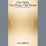 Download Joseph M. Martin Our Help, Our Hope, Our Home sheet music and printable PDF music notes