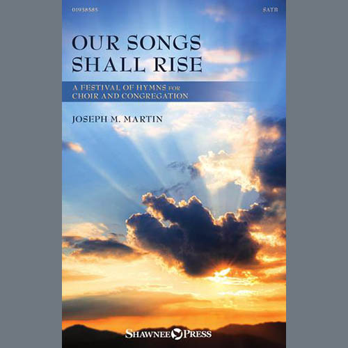 Joseph M. Martin, Our Songs Shall Rise, SATB Choir