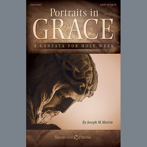 Joseph M. Martin, Portraits In Grace: A Cantata for Holy Week, SATB Choir