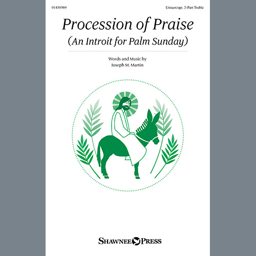 Joseph M. Martin, Procession Of Praise (An Introit For Palm Sunday), Choir