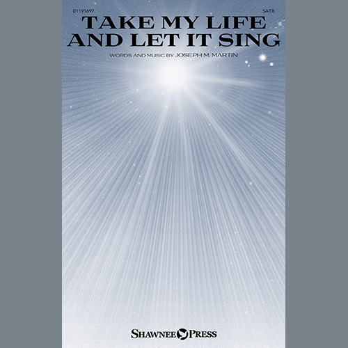 Joseph M. Martin, Take My Life And Let It Sing, SATB Choir