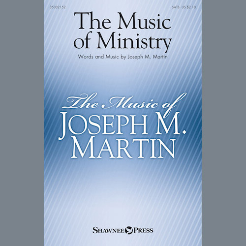 Joseph M. Martin, The Music Of Ministry, SATB